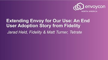 Extending Envoy for Our Use: An End User Adoption Story from Fidelity - Jarad Held & Matt Turner