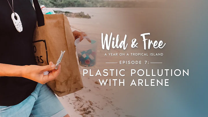 Wild & Free: Episode 7 - Plastic Pollution with Ar...