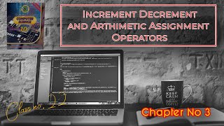 Increment/Decrement and Arithmetic Assignment Operators | Chapter 3 | Computer 10 Class Sindh Board