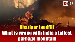 Ghazipur landfill; everything that is wrong with India’s tallest garbage mountain