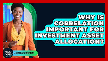 Why Is Correlation Important For Investment Asset Allocation? - Adults Investment Plan