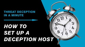 Threat Deception in a Minute | How to Set Up a Deception Host