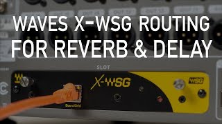 Routing Waves SoundGrid X-WSG: Feed to MultiRack Reverb or Delay Routing Waves SoundGrid X-WSG: Feed to MultiRack Reverb or Delay