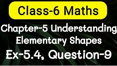 Exercise 5.4, Question number-9, understanding elementary Shapes | class-6 Ncert maths | cbse board