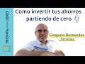 Cómo invertir tus ahorros partiendo de cero con Gregorio Hernández Jiménez. Episodio 117