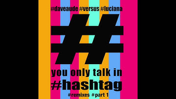 Dave Audé vs. Luciana - You Only Talk In #Hashtag (K Del Remix)