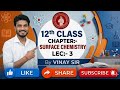 12th class CHAPTER:-SURFACE CHEMISTRY #CLASS ka video #Lec:-3 #all subjects available#subscribe