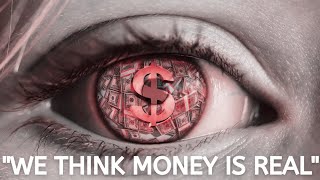 HUMANITY BIGGEST ILLUSION: MONEY