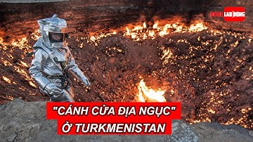 "Cánh cửa địa ngục" ở Turkmenistan | Báo Người Lao Động