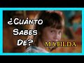 ¿Cuánto Sabes De: MATILDA?