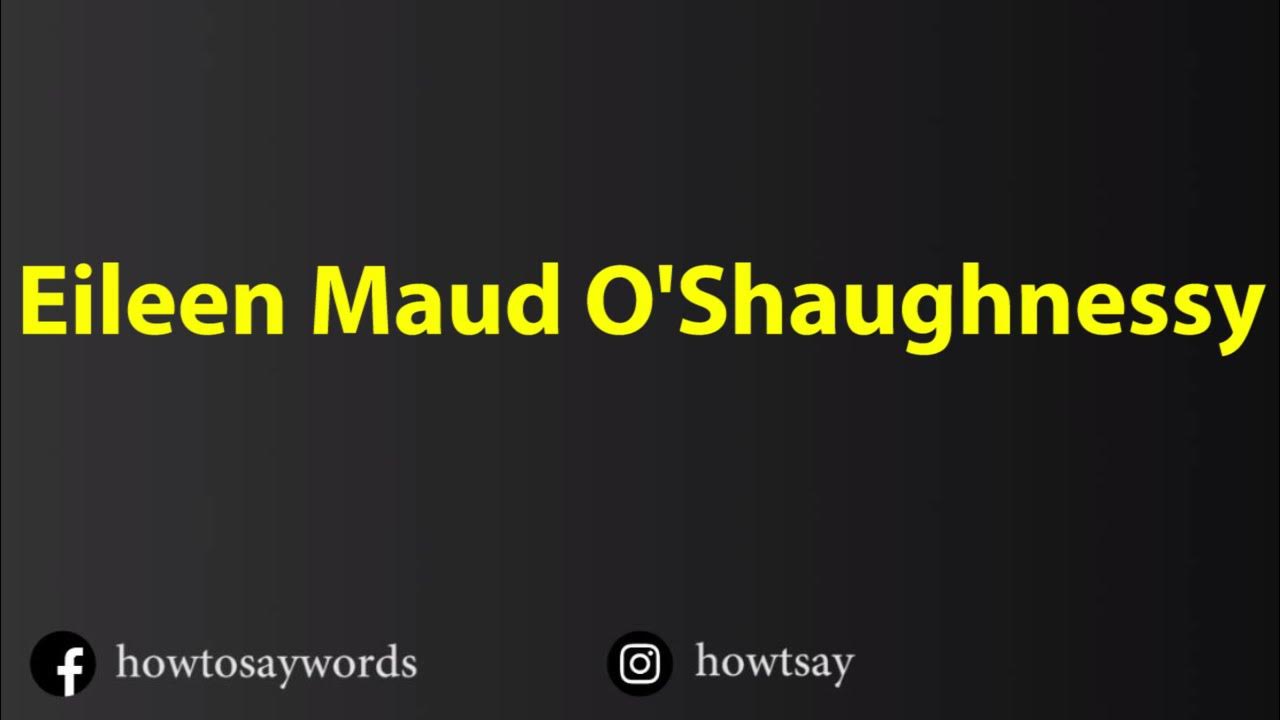 How To Pronounce Eileen Maud O'Shaughnessy YouTube