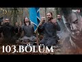 Diriliş "Ertuğrul" 103. Bölüm