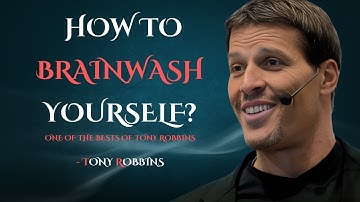 HOW TO BRAINWASH YOURSELF FOR SUCCESS & REMOVE NEGATIVE THOUGHTS! - TONY ROBBINS MOTIVATION