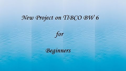 TIBCO BW 6 for Beginners | TIBCO Businessworks 6 for Beginners