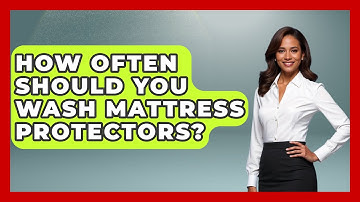How Often Should You Wash Mattress Protectors? - Sleep Wellness Workshop