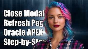 How to Close Modal Dialog and Refresh Page in Oracle APEX: Step-by-Step Guide