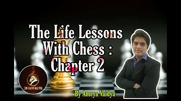 Chess: The Lessons of Life - Chapter 2 | By Ameya Vaidya | THE CHESS MASTER