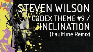 Steven Wilson - Codex Theme #9 / Inclination (Faultline Remix)