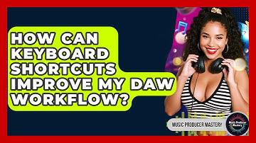 How Can Keyboard Shortcuts Improve My DAW Workflow? - Music Producer Mastery