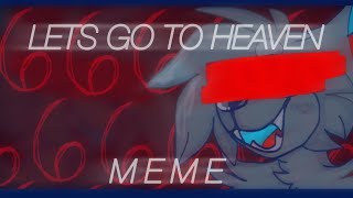 Let’s Go To Heaven M E M E