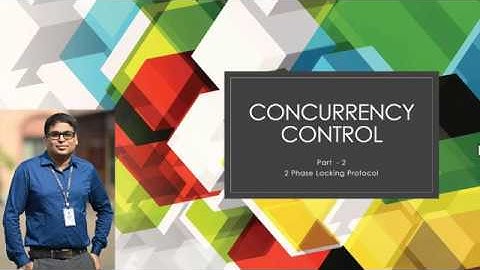 Concurrency Control Part 2 -  2PL Protocol, Deadlock and Starvation
