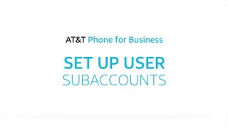 Set Up User Subaccounts - AT&T Phone for Business Set Up User Subaccounts - AT&T Phone for Business