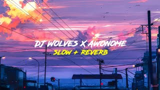 DJ WOLVES X AWONOME || SLOW + REVERB KANE 🎧