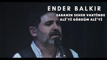 Thumbnail of Ender Balkır - Sabahın Seher Vaktinde Ali’yi Gördüm Ali’yi