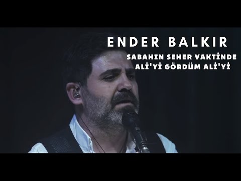 Ender Balkır - Sabahın Seher Vaktinde Ali’yi Gördüm Ali’yi