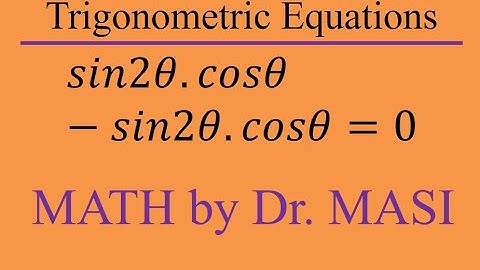 How to Solve Trigonometric Equations, sin2x.cosx-sinxcos2x=0 Trig Equations, Solving Trig Equations