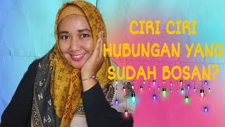 CIRI-CIRI HUBUNGAN YANG SUDAH BOSAN  ?
