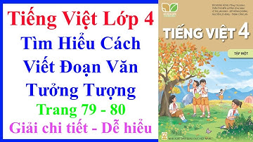 Tiếng Việt Lớp 4 | Tìm Hiểu Cách Viết Đoạn Văn Tưởng Tượng | Trang 79 – 80 | Kết Nối Tri Thức