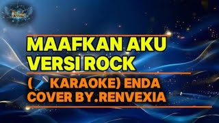 (š¤KARAOKE) MAAFKAN AKU VERSI ROCK - ENDA (Cover By.Renvexia)