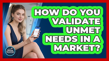 How Do You Validate Unmet Needs In A Market?