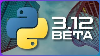 3.12.0b1 release: What's new in Python 3.12?