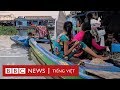 Từ nước lên bờ, người Việt tại Biển Hồ loay hoay tìm đường sống - BBC News Tiếng Việt