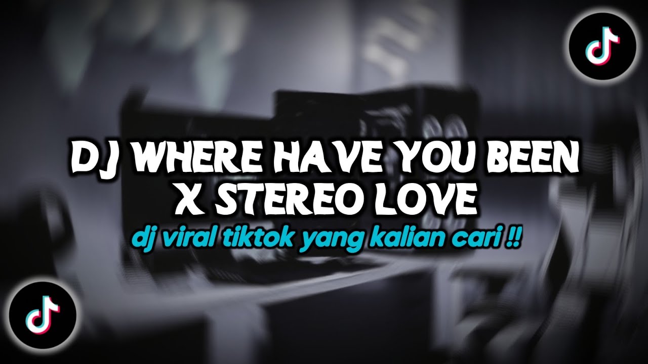 DJ WHERE HAVE YOU BEEN X STEREO LOVE VIRAL TIKTOK TERBARU 2025 !!