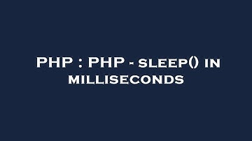 PHP : PHP - sleep() in milliseconds