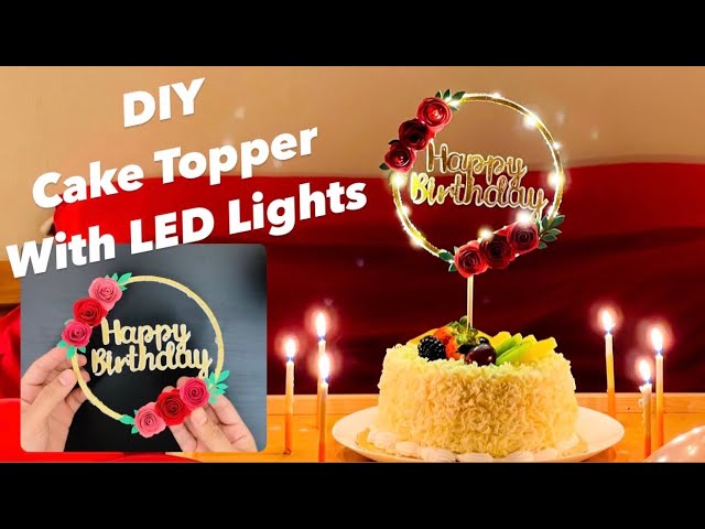 Easy DIY Cake Topper | How to make a cake topper using LED Lights | Step by  step Tutorial - YouTube