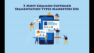 3 Most Common Customer Segmentation Types Marketers Use
