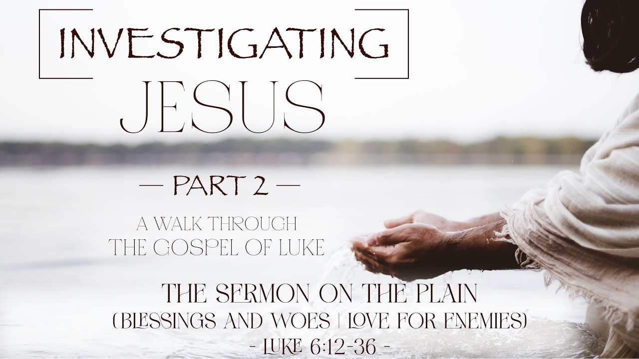 luke-6-12-36-the-sermon-on-the-plain-blessings-woes-love-your