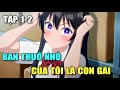 Bạn Thuở Nhỏ Của Tôi Là Con Gái | Tập 1-2 | Tóm Tắt Anime | Chú bé M