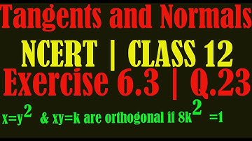 PROVE THAT X=Y^2 AND XY=K CUT AT RIGHT ANGLES IF 8K^2=1|NCERT Q.23|CLASS12|TANGENTS AND NORMALS