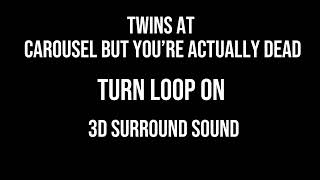 Twins at the carousel, but you’re actually dead . MY REMAKE￼