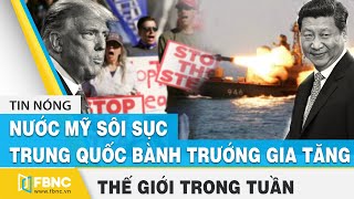 Tin thế giới nổi bật trong tuần | Nước Mỹ sôi sục vì bầu cử - Trung Quốc bành trướng gia tăng | FBNC