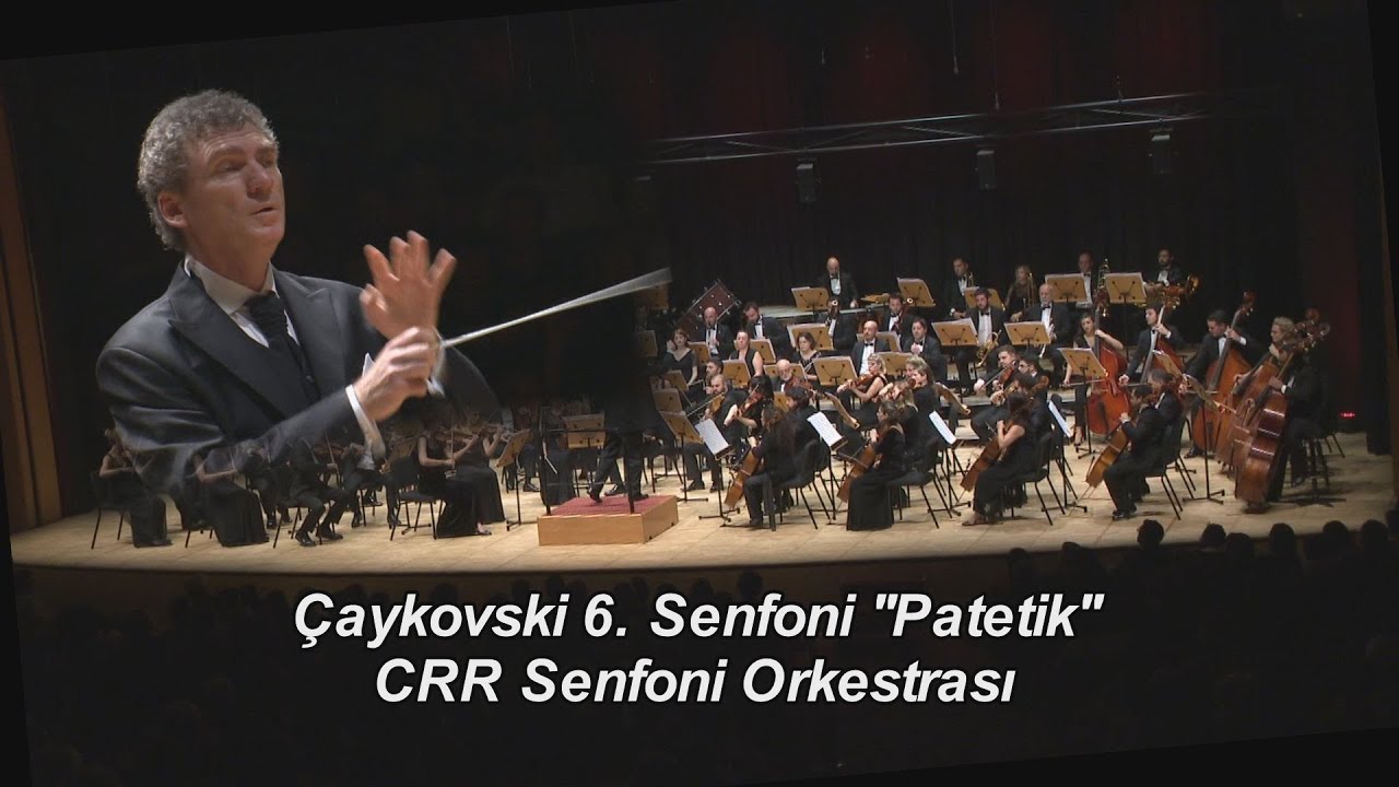 Aykovski 6 Senfoni Patetik Tchaikovsky 6th Symphony Pathetic I CRR Senfoni Orkestras