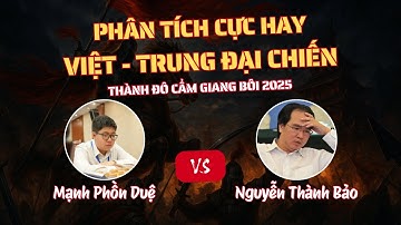 Ván Cờ Việt - Trung Đại Chiến - Nguyễn Thành Bảo vs Mạnh Phồn Duệ | Thành Đô Cẩm Giang Bôi 2025