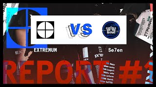 EXTREMUM vs Se7en Esports. REPORT #1