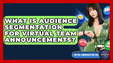 What Is Audience Segmentation For Virtual Team Announcements? - Virtual Communication Hub