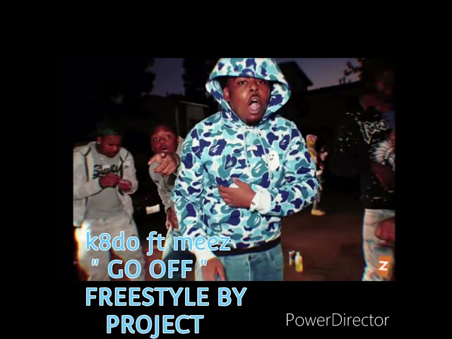 K8DO FT MEEZ - GO OFF (Project from watts  freestyle) 🔥🔥🔥🔥 class=